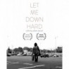 Let Me Down Hard