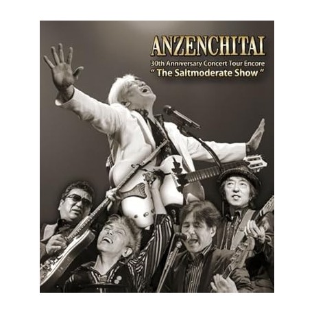 Anzenchitai - 30th Anniversary Concert Tour Encore The Saltmoderate Show [Japan BD] ZMXL-1